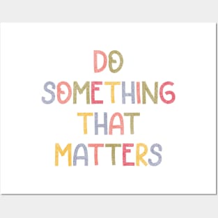 Do something that matters (colorful) Posters and Art